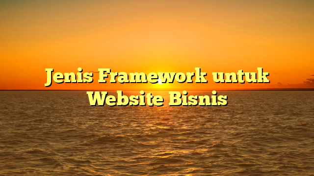 Jenis Framework untuk Website Bisnis