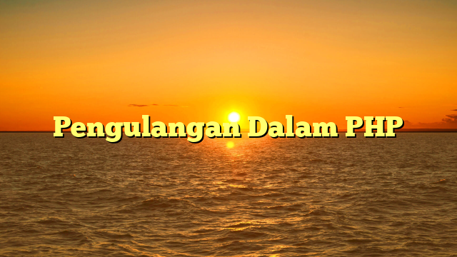 Pengulangan Dalam PHP