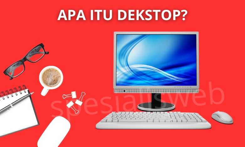 apa itu dekstop